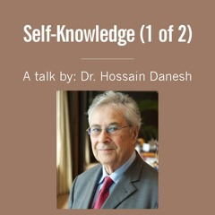 Self-Knowledge (1 of 2) - A Talk by Dr Hossain Danesh