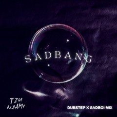 SADBANG MIX (SADBOI x Dubstep Mix) by TZUNAAMI