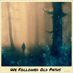 We Followed Old Paths
