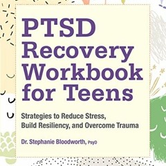 ACCESS KINDLE 💔 PTSD Recovery Workbook for Teens: Strategies to Reduce Stress, Build