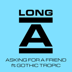 Asking for a Friend (feat. Gothic Tropic)