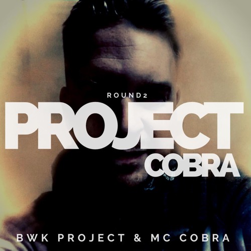 PROJECT COBRA Round 2- BWK Project X MC Cobra