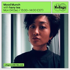 Refuge Worldwide - Mood Munch - hany tea - 04 Dec 2023
