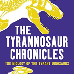 VIEW PDF 💓 The Tyrannosaur Chronicles: The Biology of the Tyrant Dinosaurs by  David