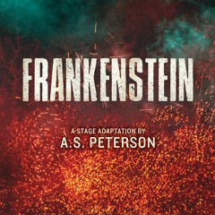 "Frankenstein" a Stage Adaptation by A.S. Peterson