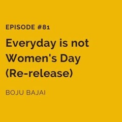 #81: Everyday is not Women’s Day (Re-release)