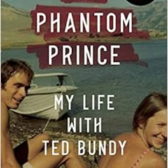 [Free] KINDLE 📋 The Phantom Prince: My Life with Ted Bundy, Updated and Expanded Edi