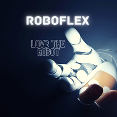RoboFlex & Johan Paulson - LOV3 THE ROBOT