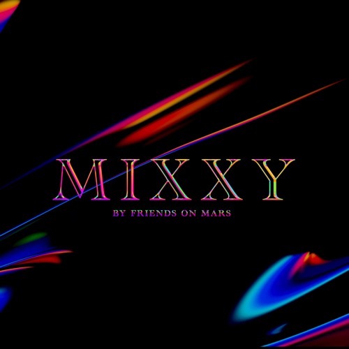 MIXXY by Friends on Mars