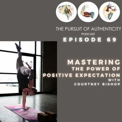 Episode 69: Mastering the Power of Positive Expectation with Courtney Bishop