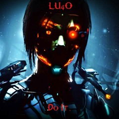 Lu4o - Do It [ Original Mix ] OUT NOW !