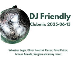 DJ Friendly Clubmix 2025-06-13
