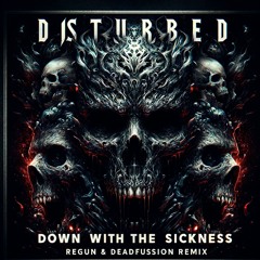Disturbed - Down With The Sickness (Regun & Deadfussion Remix) [FREE DOWNLOAD]