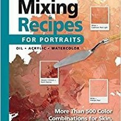 (PDF)(Read) Color Mixing Recipes for Portraits: More than 500 Color Combinations for Skin, Eyes, Lip