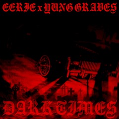 DARKTIMES Ft. YUNGGRAVES (Prod.EERIE)