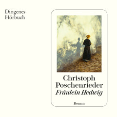Christoph Poschenrieder, Fräulein Hedwig. Diogenes Hörbuch 978-3-257-69634-9