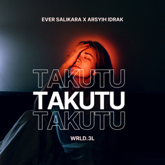 EVER SALIKARA X ARSYIH IDRAK - TAKUTU edit WRLD.3L