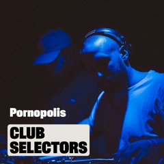 Club Selectors 05 W/ Pornopolis