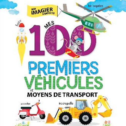 [PDF READ ONLINE] 📕 Mes 100 premiers véhicules et moyens de transport [100 First Vehicles and Thin