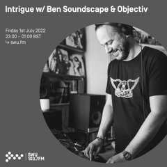 Intrigue w/ Ben Soundscape & Objectiv 01ST JUL 2022