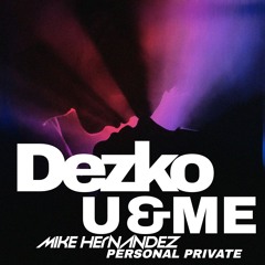 Dezko & CERES - U&ME   Mike Hernandez Private Personal demo