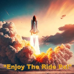 "Enjoy The Ride Pal!"