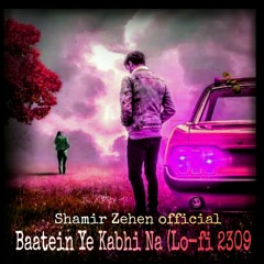 Baatein Ye Kabhi Na (Lo-fi 2309 &  Music Lofi remake) Arijit Singh ,Shamir Zehen  | 2020+