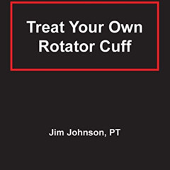 [ACCESS] KINDLE 💘 Treat Your Own Rotator Cuff by  Jim Johnson [KINDLE PDF EBOOK EPUB