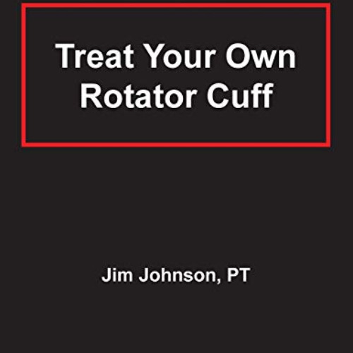 [Free] KINDLE 💘 Treat Your Own Rotator Cuff by  Jim Johnson [PDF EBOOK EPUB KINDLE]
