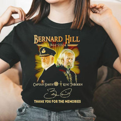 Bernard Hill 1944 2024 Captain Smith-king Theoden Thank You For The Memories Signature Shirt