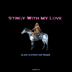 STINGY WITH MY LOVE (ALIEN SUPERSTAR - Carty S Remix)