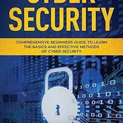 Stream Free R.E.A.D Cyber Security: Comprehensive Beginners Guide to Learn the Basics and Effec