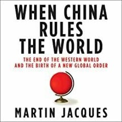 Read Book When China Rules the World: The End of the Western World and the Birth of a New Global