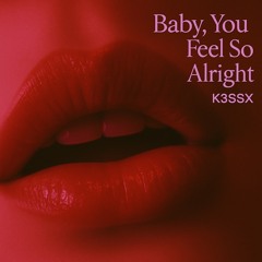 Baby, You Feel So Alright