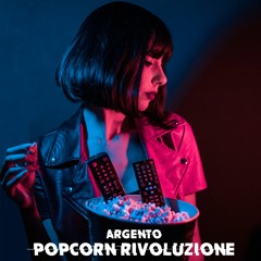 ARGENTO - Popcorn Rivoluzione