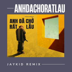 Anh Đã Chờ Rất Lâu - Sixkie Dawgz (JAYKID REMIX)