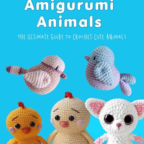 Stream Kindle Book Mini Amigurumi Animals: The Ultimate Guide To ...