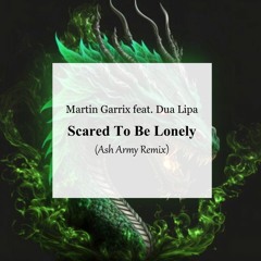 Martin Garrix Feat. Dua Lipa - Scared To Be Lonely (Ash Army Remix)