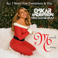 Mariah Carey - All I Want For Christmas Is You (Oskar Andersson Speed Garage Remix)