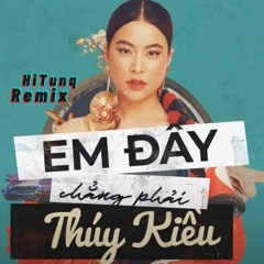 Em Đây Chẳng Phải Thúy Kiều  [ HiTunq Remix ]