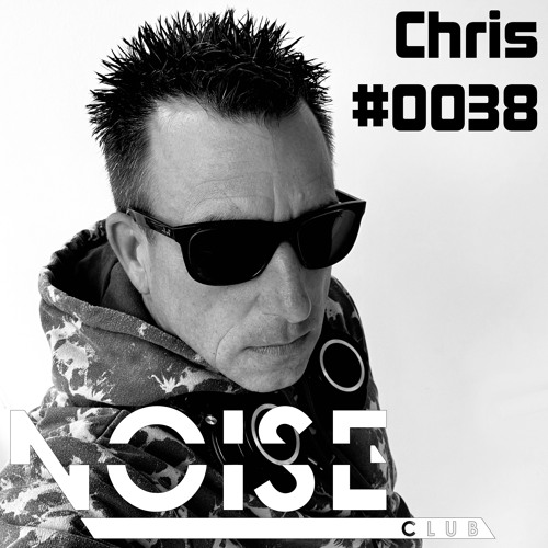 #0038 NOISE CLUB Podcast @ Chris
