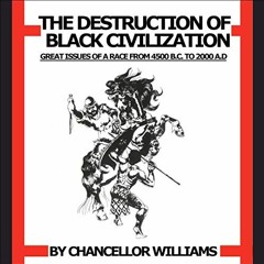 [GET] [EPUB KINDLE PDF EBOOK] Destruction of Black Civilization: Great Issues of a Ra