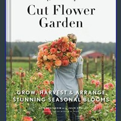 <PDF> 📖 Floret Farm's Cut Flower Garden: Grow, Harvest, and Arrange Stunning Seasonal Blooms (Flor
