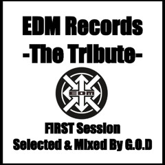 EDM Records -The Tribute- FIRST Session Selected & Mixed By G.O.D