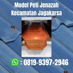 Model Peti Jenazah Kecamatan Jagakarsa BERKELAS, (0819-9397-2946)