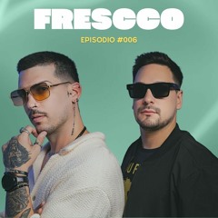 FRESCCO EP #006