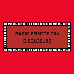 Circoloco Radio 006 - Disclosure