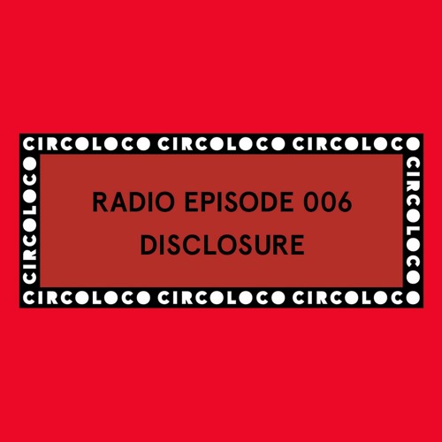 Circoloco Radio 006 - Disclosure