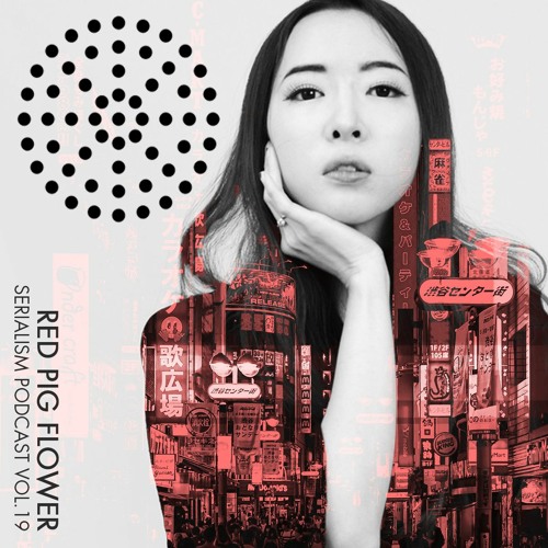 Serialism Podcast Vol.19 - Red pig flower