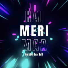 HAI MERI MAA Gurbhej Brar DJKEdit